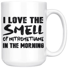 Funny Drag Racing Mug Love The Smell Of Nitromethane In 15oz White Coffee Mugs