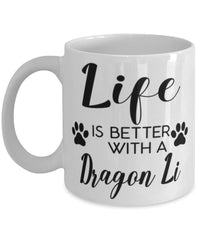 Funny Dragon Li Cat Mug Life Is Better With A Dragon Li Coffee Cup 11oz 15oz White
