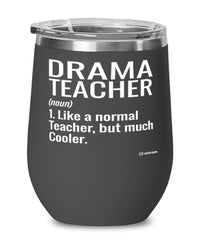 Funny Drama Teacher Wine Glass Like A Normal Teacher But Much Cooler 12oz Stainless Steel Black
