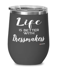 Funny Dressmaker Wine Glass Life Is Better With Dressmakers 12oz Stainless Steel Black