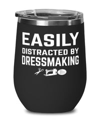 Funny Dressmaker Wine Tumbler Easily Distracted By Dressmaking Stemless Wine Glass 12oz Stainless Steel