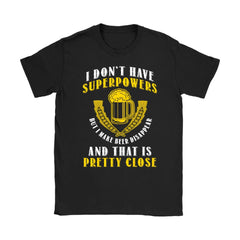Funny Drinking Shirt Dont Have Superpowers But I Make Beer Gildan Womens T-Shirt