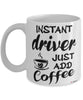 Funny Driver Mug Instant Driver Just Add Coffee Cup White