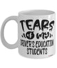 Funny Driving Instructor Mug Tears Of My Driver's Education Students Coffee Cup White