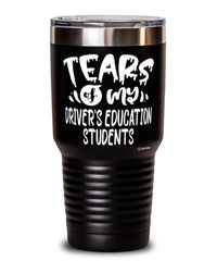 Funny Driving Instructor Tumbler Tears Of My Driver's Education Students 30oz Stainless Steel Black