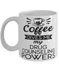 Funny Drug Counselor Mug Coffee Gives Me My Drug Counseling Powers Coffee Cup 11oz 15oz White