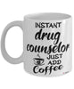 Funny Drug Counselor Mug Instant Drug Counselor Just Add Coffee Cup White