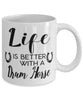 Funny Drum Horse Mug Life Is Better With A Drum Horse Coffee Cup 11oz 15oz White