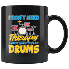 Funny Drummer Mug  I Just Need To Play Drums 11oz Black Coffee Mugs