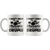 Funny Drummer Mug  I Just Need To Play Drums 11oz White Coffee Mugs