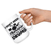 Funny Drummer Mug  I Just Need To Play Drums 15oz White Coffee Mugs
