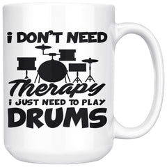 Funny Drummer Mug  I Just Need To Play Drums 15oz White Coffee Mugs