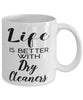 Funny Dry Cleaner Mug Life Is Better With Dry Cleaners Coffee Cup 11oz 15oz White