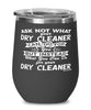 Funny Dry Cleaner Wine Glass Ask Not What Your Dry Cleaner Can Do For You 12oz Stainless Steel Black