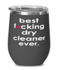 Funny Dry Cleaner Wine Glass B3st F-cking Dry Cleaner Ever 12oz Stainless Steel Black