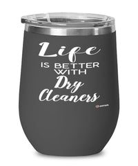 Funny Dry Cleaner Wine Glass Life Is Better With Dry Cleaners 12oz Stainless Steel Black