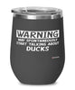 Funny Duck Wine Glass Warning May Spontaneously Start Talking About Ducks 12oz Stainless Steel Black