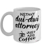 Funny DUI-DWI Attorney Mug Instant DUI-DWI Attorney Just Add Coffee Cup White