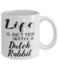 Funny Dutch Rabbit Mug Life Is Better With A Dutch Rabbit Coffee Cup 11oz 15oz White
