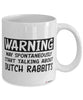 Funny Dutch Rabbit Mug Warning May Spontaneously Start Talking About Dutch Rabbits Coffee Cup White