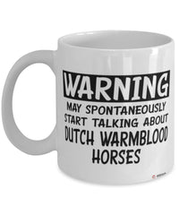 Funny Dutch Warmblood Horse Mug Warning May Spontaneously Start Talking About Dutch Warmblood Horses Coffee Cup White