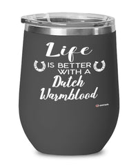 Funny Dutch Warmblood Horse Wine Glass Life Is Better With A Dutch Warmblood 12oz Stainless Steel Black