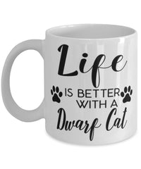 Funny Dwarf Cat Mug Life Is Better With A Dwarf Cat Coffee Cup 11oz 15oz White