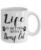 Funny Dwarf Cat Mug Life Is Better With A Dwarf Cat Coffee Cup 11oz 15oz White