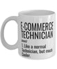 Funny E-commerce Technician Mug Like A Normal Technician But Much Cooler Coffee Cup 11oz 15oz White