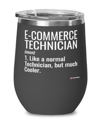 Funny E-commerce Technician Wine Glass Like A Normal Technician But Much Cooler 12oz Stainless Steel Black