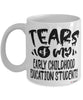 Funny Early Childhood Education Professor Teacher Mug Tears Of My Early Childhood Education Students Coffee Cup White
