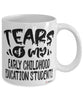 Funny Early Childhood Education Professor Teacher Mug Tears Of My Early Childhood Education Students Coffee Cup White