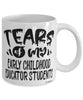 Funny Early Childhood Educator Professor Teacher Mug Tears Of My Early Childhood Educator Students Coffee Cup White