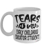 Funny Early Childhood Educator Professor Teacher Mug Tears Of My Early Childhood Educator Students Coffee Cup White
