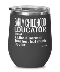 Funny Early Childhood Educator Wine Glass Like A Normal Teacher But Much Cooler 12oz Stainless Steel Black