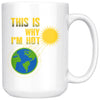 Funny Earth Day Global Warming Mug This Is Why Im Hot 15oz White Coffee Mugs