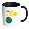 Funny Earth Mug This Is Why Im Hot White 11oz Accent Coffee Mugs