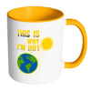 Funny Earth Mug This Is Why Im Hot White 11oz Accent Coffee Mugs