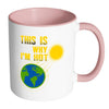 Funny Earth Mug This Is Why Im Hot White 11oz Accent Coffee Mugs