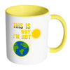 Funny Earth Mug This Is Why Im Hot White 11oz Accent Coffee Mugs