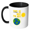 Funny Earth Mug This Is Why Im Hot White 11oz Accent Coffee Mugs