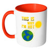 Funny Earth Mug This Is Why Im Hot White 11oz Accent Coffee Mugs