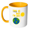 Funny Earth Mug This Is Why Im Hot White 11oz Accent Coffee Mugs