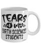 Funny Earth Sciences Professor Teacher Mug Tears Of My Earth Sciences Students Coffee Cup White