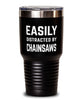 Funny Easily Distracted By Chainsaws Tumbler 30oz Stainless Steel
