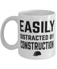Funny Easily Distracted By Construction Coffee Mug 11oz White