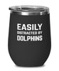 Funny Easily Distracted By Dolphins Stemless Wine Glass 12oz Stainless Steel