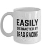 Funny Easily Distracted By Drag Racing Coffee Mug 11oz White