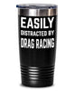 Funny Easily Distracted By Drag Racing Tumbler 20oz 30oz Stainless Steel