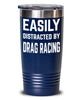 Funny Easily Distracted By Drag Racing Tumbler 20oz 30oz Stainless Steel